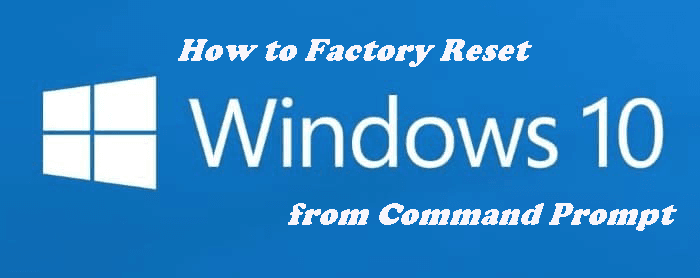 Factory Reset Windows 10 from Command Prompt