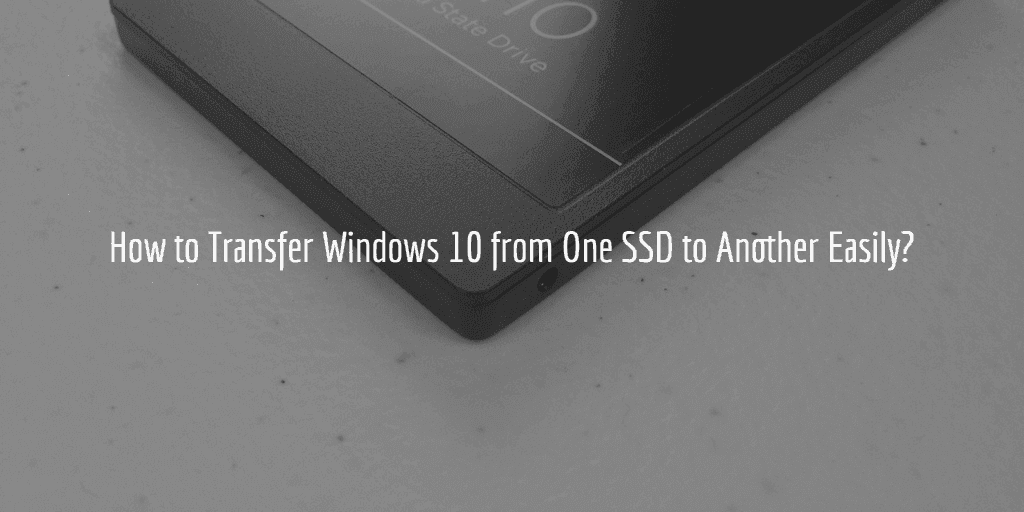 Transfer Window 10 From SSD To Another