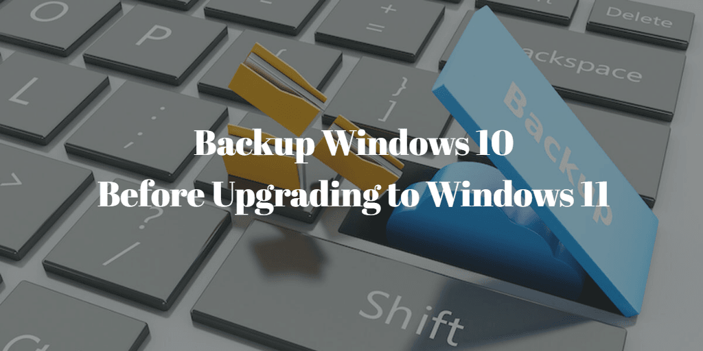 Backup Windows 10 Before Upgrading to Windows 11