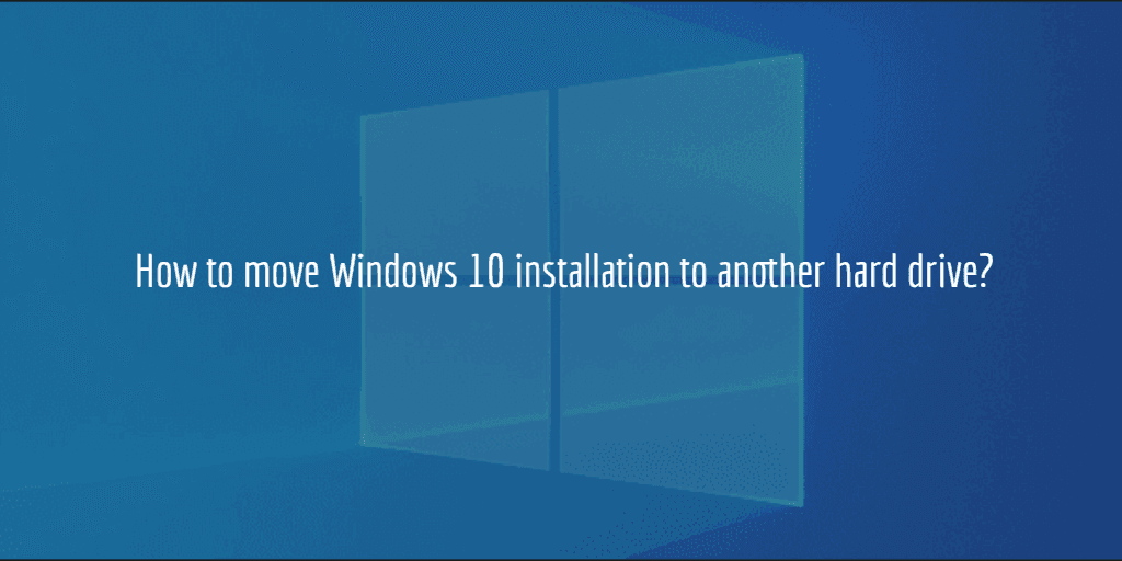 Move Windows 10 Installation to Another Drive