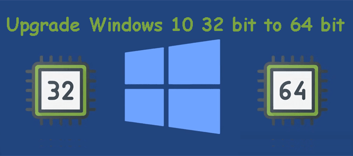 Upgrade Windows 10 32 bit to 64 bit